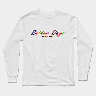 Better Days Long Sleeve T-Shirt